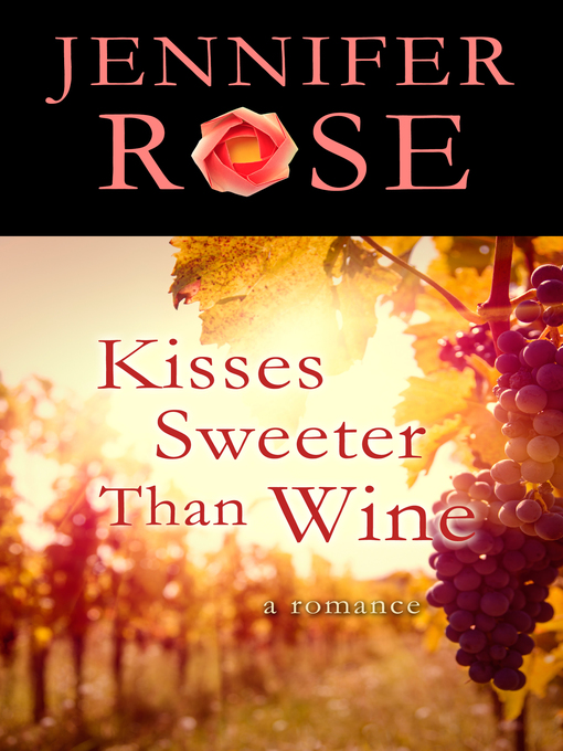 Title details for Kisses Sweeter Than Wine by Jennifer Rose - Available